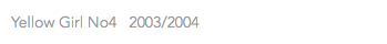 Yellow Girl No4 2003/2004