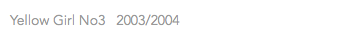 Yellow Girl No3 2003/2004